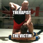 Therapist attacking the victim | THERAPIST; THE VICTIM | image tagged in beating up | made w/ Imgflip meme maker