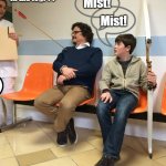 Like father like son. | You went target practicing in the fog??? Mist! Mist! | image tagged in bow and arrow accident | made w/ Imgflip meme maker