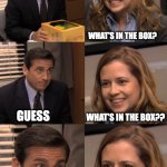What's in the box | WHAT'S IN THE BOX? GUESS; WHAT'S IN THE BOX?? NOT THAT HEAD | image tagged in pam beasley 6 panel | made w/ Imgflip meme maker