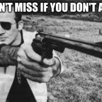 Hunter S Thompson | CAN'T MISS IF YOU DON'T AIM | image tagged in hunter s thompson | made w/ Imgflip meme maker