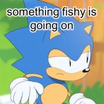 Sonic something fishy is going on template