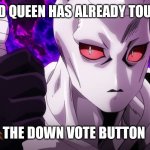 Don't even try | KILLED QUEEN HAS ALREADY TOUCHED; THE DOWN VOTE BUTTON | image tagged in killer queen has already touched,jojo's bizarre adventure,jojo,jojo meme | made w/ Imgflip meme maker