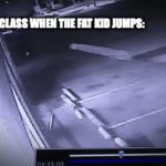 made this myself | THE WHOLE CLASS WHEN THE FAT KID JUMPS: | image tagged in gifs,jumping,dark humor | made w/ Imgflip video-to-gif maker