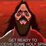 Get ready to receive some Holy Spirit