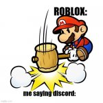 Mario Hammer Smash | ROBLOX: me saying discord: | image tagged in memes,mario hammer smash | made w/ Imgflip meme maker