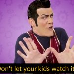 Don't let your kids watch it meme