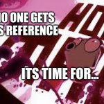 oh gosh zim | IF NO ONE GETS ZIMS REFERENCE; ITS TIME FOR... | image tagged in phase twooo | made w/ Imgflip meme maker