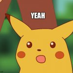 Surprised Pikachu finds out that he's finally feeling right as rain | YEAH | image tagged in surprised pikachu hd,happy | made w/ Imgflip meme maker