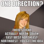 how is babby formed | ONE DIRECTION? THERE'S EIGHT, ACTUALLY; NORTH, SOUTH, EAST, WEST, NORTHEAST, NORTHWEST... YOU GET THE IDEA | image tagged in memes,musically oblivious 8th grader,directions,one direction | made w/ Imgflip meme maker
