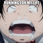 no | RUNNING FOR MY LIFE | image tagged in fat kid | made w/ Imgflip meme maker