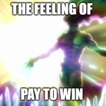 Kars | THE FEELING OF; PAY TO WIN | image tagged in kars | made w/ Imgflip meme maker