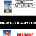 The Leaning Tower of Pizza ? | THE LEANING TOWER OF PISA; THE LEANING TOWER OF PIZZA | image tagged in you've seen now get ready for | made w/ Imgflip meme maker