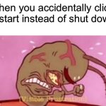Visible Frustration | when you accidentally click restart instead of shut down | image tagged in visible frustration | made w/ Imgflip meme maker