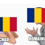 Argument | ROMAINIA; CHAD | image tagged in argument,what the hell | made w/ Imgflip meme maker