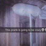 This Prank Going To Be Crazy ?? meme
