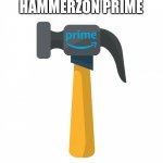 Hammerzon Prime | HAMMERZON PRIME | image tagged in cartoon hammer,hammer,amazon,prime,cartoons | made w/ Imgflip meme maker