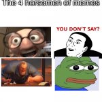 4 horsemen | The 4 horsemen of memes | image tagged in blank,funny memes | made w/ Imgflip meme maker
