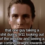 r | that one guy taking a shit during 9/11 looking out of the window and seeing a plane coming straight towards him: | image tagged in gifs,e | made w/ Imgflip video-to-gif maker