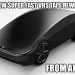 Apple VHS Rewinder | THE NEW SUPER FAST VHS TAPE REWINDER; FROM APPLE | image tagged in apple self driving car | made w/ Imgflip meme maker