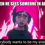 Everybody wants to be my enemy | CHESTER WHEN HE SEES SOMEONE IN ALBUQUERQUE | image tagged in everybody wants to be my enemy | made w/ Imgflip meme maker