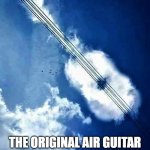 air guitar | THE ORIGINAL AIR GUITAR | image tagged in funny meme,cool memes,music meme,air guitar,guitar,soundcloud | made w/ Imgflip meme maker