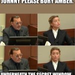 Secret Window | JOHNNY PLEASE BURY AMBER. UNDERNEATH THE SECRET WINDOW. | image tagged in depp heard | made w/ Imgflip meme maker
