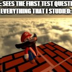 a d i o s | ME: SEES THE FIRST TEST QUESTION  EVERYTHING THAT I STUDIED: | image tagged in gifs,mario | made w/ Imgflip video-to-gif maker