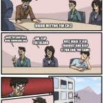 Epic games in December 2021 | ALL RIGHT GUYS HOW DO WE MAKE FORTNITE BETTER; BOARD MEETING FOR CH:3; UM, FLIP THE ISLAND; MAKE THE GAME HAVE MORE CONFUSING LORE; JUST MAKE IT KID FRIENDLY AND KEEP IT FUN AND THE SAME | image tagged in boardroom suggestion,fortnite meme,stop it,oh wow are you actually reading these tags,stop it get some help,please | made w/ Imgflip meme maker