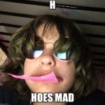 Hoes mad meme