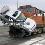 He was best to me | It wasn't me; My parents when I was a kid | image tagged in train wreck,memes | made w/ Imgflip meme maker