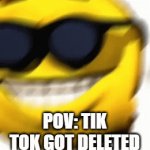 cool | POV: TIK TOK GOT DELETED | image tagged in gifs,tik tok sucks | made w/ Imgflip video-to-gif maker