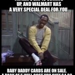Fathers | FATHER’S DAY IS COMING UP, AND WALMART HAS A VERY SPECIAL DEAL FOR YOU. BABY DADDY CARDS ARE ON SALE.  A PACK OF 5 WILL COST YOU ONLY $4.00. | image tagged in mr robinsons neighborhood | made w/ Imgflip meme maker