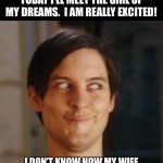 Astrology | MY ASTROLOGIST SAYS THAT TODAY I’LL MEET THE GIRL OF MY DREAMS.  I AM REALLY EXCITED! I DON’T KNOW HOW MY WIFE WILL TAKE THE NEWS, BUT I’M EXCITED. | image tagged in evil smile | made w/ Imgflip meme maker