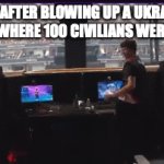 clever title | PUTIN AFTER BLOWING UP A UKRAINIAN SCHOOL WHERE 100 CIVILIANS WERE HIDING | image tagged in gifs,fortnite meme,ukrainian lives matter | made w/ Imgflip video-to-gif maker