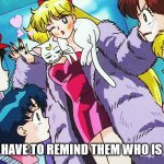 Fabulous | WHEN YOU HAVE TO REMIND THEM WHO IS FABULOUS | image tagged in sailor moon | made w/ Imgflip meme maker