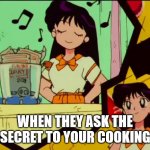 I can cook | WHEN THEY ASK THE SECRET TO YOUR COOKING | image tagged in rei hino,anime meme | made w/ Imgflip meme maker