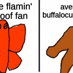 average flamin' cheepoof fan vs average buffalocust enjoyer