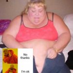 No blobs for me | image tagged in fat girl meme | made w/ Imgflip meme maker