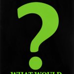 What Would Riddler Do? | W W R D; WHAT WOULD RIDDLER DO? | image tagged in riddler,corruption,government corruption | made w/ Imgflip meme maker