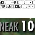 Florida Man: Pours lemon juice on his face, robs bank | FLORIDA MAN POURS LEMON JUICE ON HIS FACE THINKING IT WILL MAKE HIM INVISIBLE, ROBS BANK | image tagged in stealth 100 skyrim,memes,florida man,stupid people | made w/ Imgflip meme maker