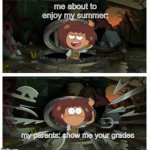 Objective: Live | me about to enjoy my summer:; my parents: show me your grades | image tagged in memes,amphibia | made w/ Imgflip meme maker