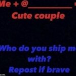 Who do you think I ship w/? meme