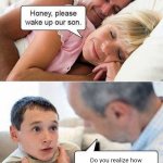 Wake Up to Saving the Earth | Do you realize how important it is for us to eliminate greenhouse gases? | image tagged in honey please wake up our son,save the earth,funny memes,stop it | made w/ Imgflip meme maker