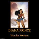 Diana Prince | DIANA PRINCE | Wonder Woman | image tagged in demotivationals,dc,wonder woman | made w/ Imgflip demotivational maker