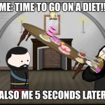 ha ha obesity go brrrrr | ME: TIME TO GO ON A DIET!! ALSO ME 5 SECONDS LATER | image tagged in rasputin eating oversimplified | made w/ Imgflip meme maker