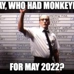 Monkeypox for May 2022 | OKAY, WHO HAD MONKEYPOX; FOR MAY 2022? | image tagged in who had 2020,monkeypox,pandemic | made w/ Imgflip meme maker