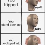 Image Title | You tripped You stand back up You no-clipped into the backrooms | image tagged in memes,panik kalm panik,backrooms | made w/ Imgflip meme maker
