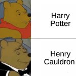 Sophisticated | Harry Potter Henry Cauldron | image tagged in memes,tuxedo winnie the pooh | made w/ Imgflip meme maker