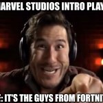 Crazy Markiplier Pointing | *MARVEL STUDIOS INTRO PLAYS*; ME: IT'S THE GUYS FROM FORTNITE! | image tagged in crazy markiplier pointing,marvel,guy from fortnite,fortnite,markiplier | made w/ Imgflip meme maker