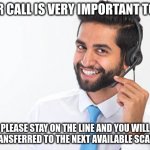 Read More by Reid Moore: Scammer 101 | YOUR CALL IS VERY IMPORTANT TO US; PLEASE STAY ON THE LINE AND YOU WILL BE TRANSFERRED TO THE NEXT AVAILABLE SCAMMER | image tagged in telecaller,funny,joke,scammers,reid moore | made w/ Imgflip meme maker